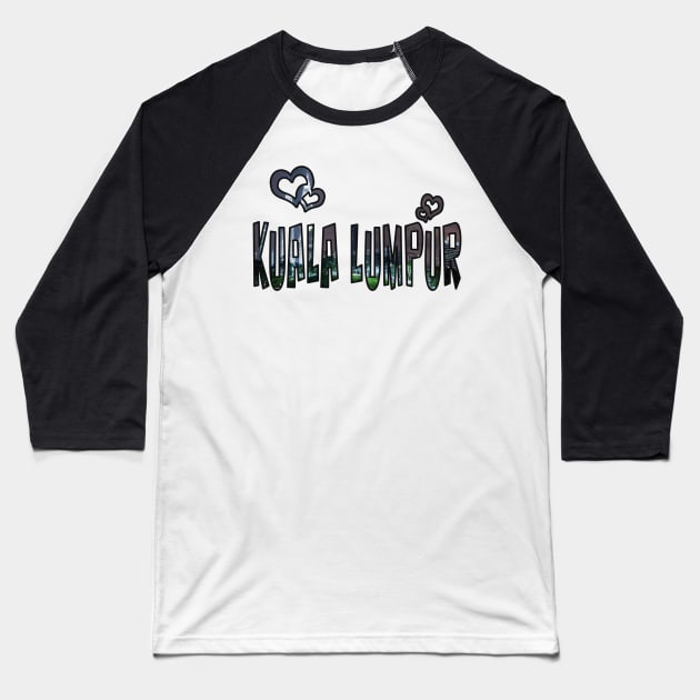 Love Kuala Lumpur Baseball T-Shirt by madmonkey